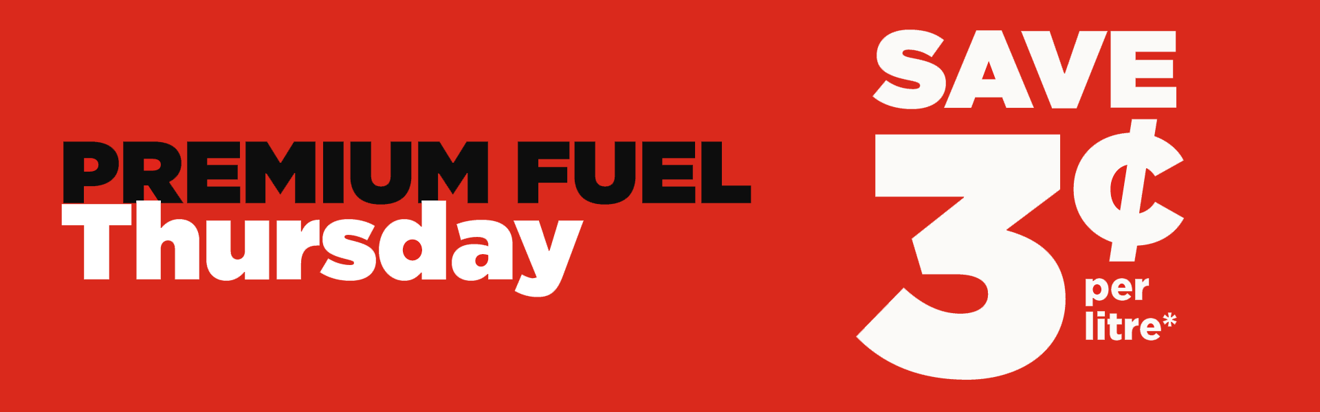 Save 3¢ per litre* with PREMIUM FUEL Thursday